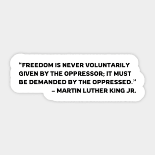 Freedom is never voluntarily given | Martin Luther King Jr. Sticker